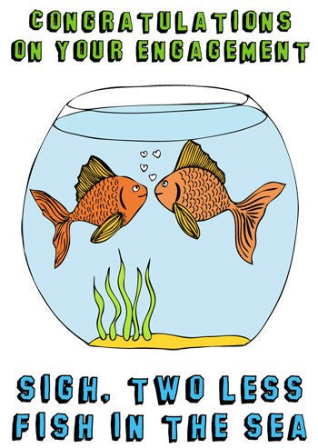 Able and Game Congratulations on your engagement. Sigh, two less fish in the sea