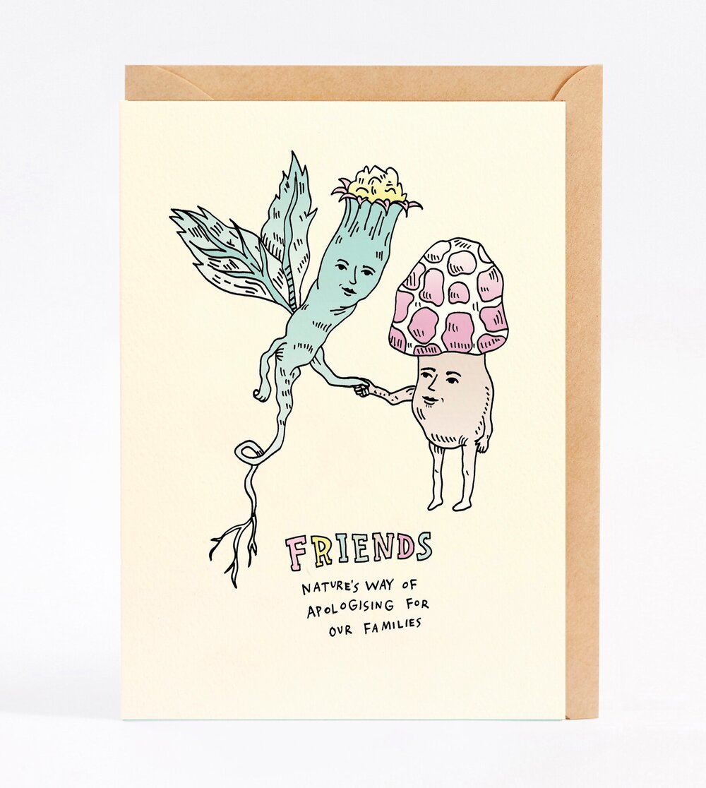 Friends - Nature's way of apologising for family - Wally Paper Co