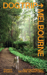 Dog Trip Melbourne 52 dog-friendly nature adventures book