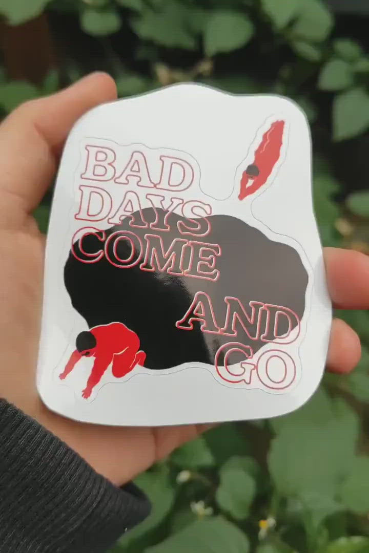 Bad Days Come And Go Sticker