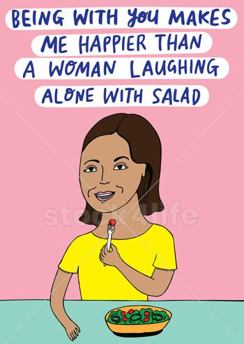 Able and Game Being With You Makes Me Happier Than A Woman Alone Eating Salad