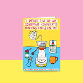 Able and GameAble and Game I Would Give Up My Somewhat Complicated Morning Coffee For You #same day gift delivery melbourne#
