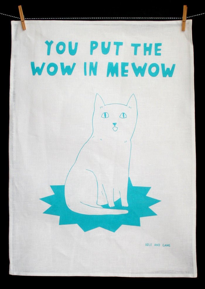 Able and Game You Put the Wow in Mewow --- Tea Towel