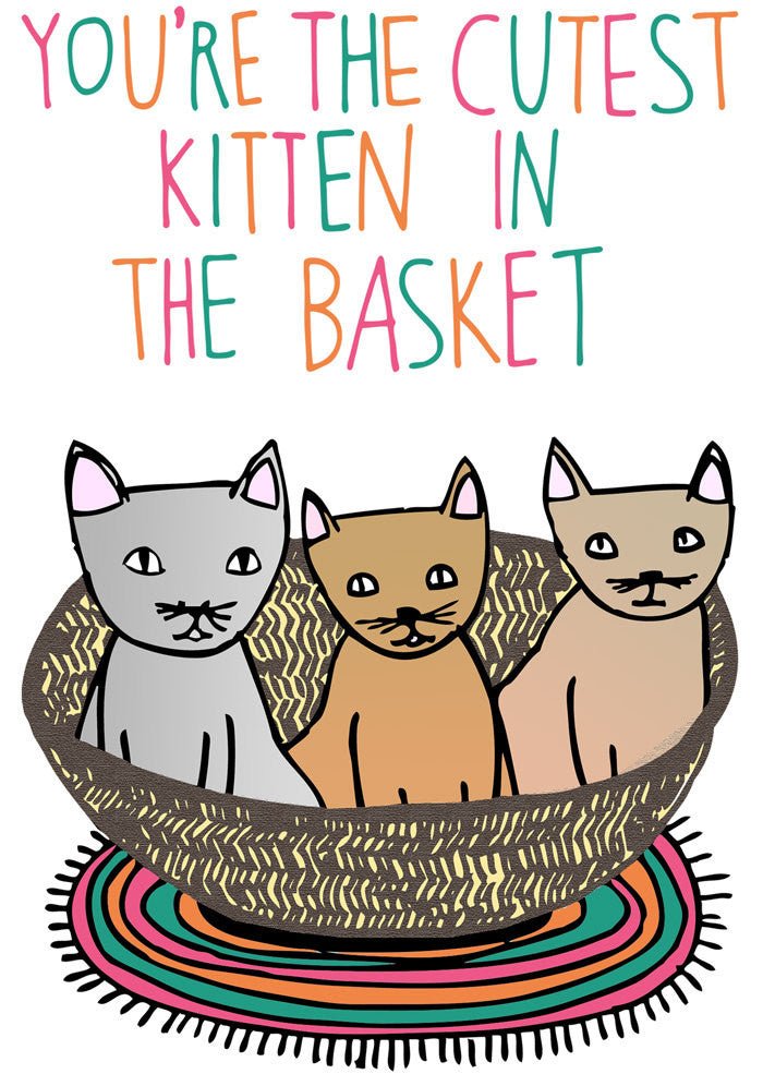 Able and Game You're the cutest kitten in the basket