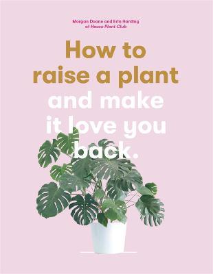 Hardie Grant BooksHow to Raise a Plant : and Make it Love You Back #same day gift delivery melbourne#