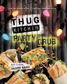 Thug Kitchen: The Party Grub Guide